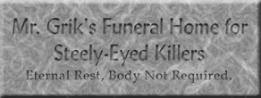 Mr. Grik's Funeral Home for Steely-Eyed Killers