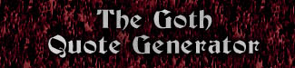 The Goth Quote Generator